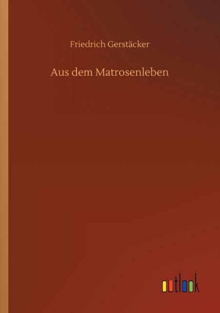 Cover for Friedrich Gerstacker · Aus dem Matrosenleben (Taschenbuch) (2020)