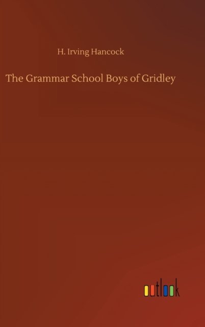 Cover for H Irving Hancock · The Grammar School Boys of Gridley (Gebundenes Buch) (2020)