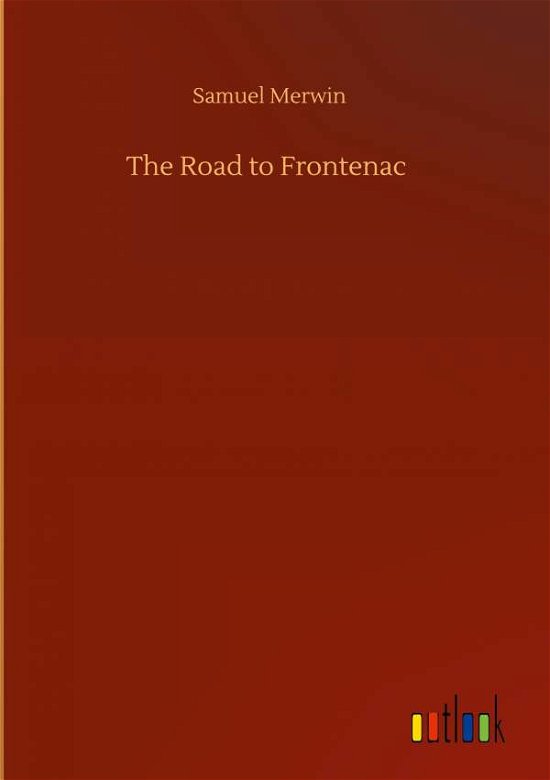 Cover for Samuel Merwin · The Road to Frontenac (Hardcover bog) (2020)