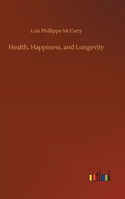 Cover for Luis Phillippe McCarty · Health, Happiness, and Longevity (Hardcover Book) (2020)