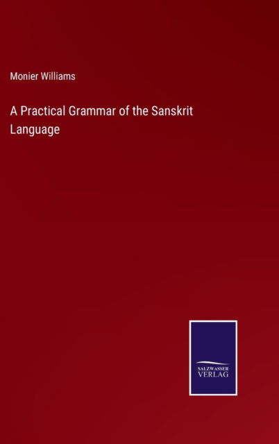 Cover for Monier Williams · A Practical Grammar of the Sanskrit Language (Hardcover Book) (2022)