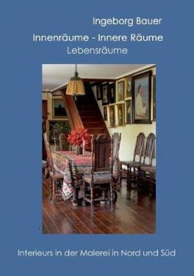 Cover for Bauer · Innenräume - innere Räume - Leben (Buch) (2018)