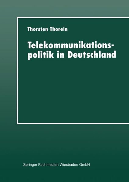 Cover for Thorsten Thorein · Telekommunikationspolitik in Deutschland: Liberalisierung Und Reregulierung (Paperback Book) [1997 edition] (2013)