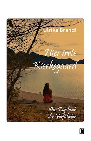 Hier irrte Kierkegaard - Ulrike Brandl - Bücher - utzverlag GmbH - 9783831624379 - 23. April 2024