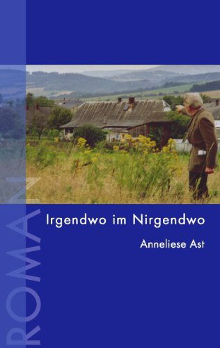 Cover for Anneliese Ast · Irgendwo Im Nirgendwo (Paperback Book) [German edition] (2005)