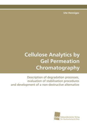 Cover for Ute Henniges · Cellulose Analytics by Gel Permeation Chromatography: Description of Degradation Processes, Evaluation of Stabilisation Procedures and Development of a Non-destructive Alternative (Paperback Book) (2009)