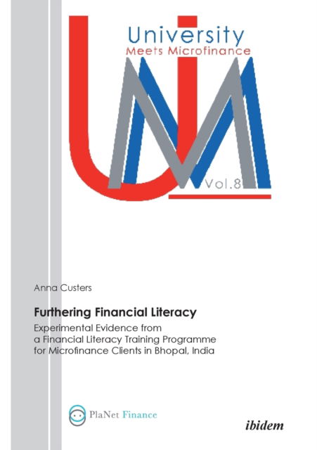 Furthering Financial Literacy: Experimental Evidence from a Financial Literacy Training Programme for Microfinance Clients in Bhopal, India - University Meets Microfinance - Anna Custers - Książki - ibidem-Verlag, Jessica Haunschild u Chri - 9783838203379 - 2012