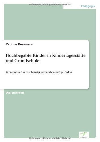 Cover for Yvonne Kossmann · Hochbegabte Kinder in Kindertagesstatte und Grundschule: Verkannt und vernachlassigt, umworben und gefoerdert (Paperback Book) [German edition] (2002)
