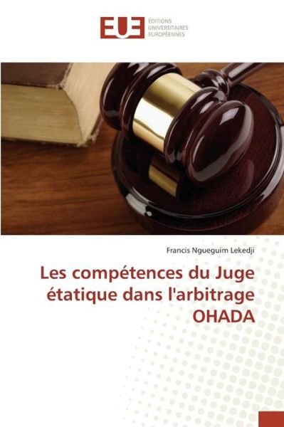 Cover for Ngueguim Lekedji Francis · Les Competences Du Juge Etatique Dans L'arbitrage Ohada (Pocketbok) (2018)