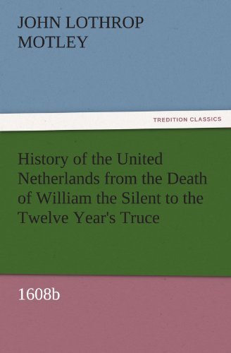 Cover for John Lothrop Motley · History of the United Netherlands from the Death of William the Silent to the Twelve Year's Truce, 1608b (Tredition Classics) (Taschenbuch) (2011)