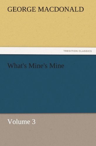 What's Mine's Mine  -  Volume 3 (Tredition Classics) - George Macdonald - Bøger - tredition - 9783842460379 - 22. november 2011