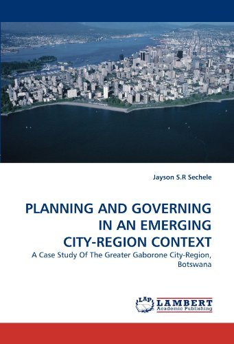 Cover for Jayson S.r Sechele · Planning and Governing in an Emerging City-region Context: a Case Study of the Greater Gaborone City-region, Botswana (Pocketbok) (2010)
