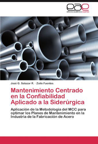 Cover for Zoilo Fuentes · Mantenimiento Centrado en La Confiabilidad Aplicado a La Siderúrgica: Aplicación De La Metodología Del Mcc Para Optimar Los Planes De Mantenimiento en ... De La Fabricación De Acero (Taschenbuch) [Spanish edition] (2011)