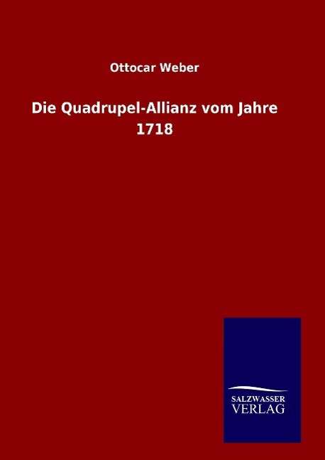 Cover for Ottocar Weber · Die Quadrupel-Allianz vom Jahre 1718 (Hardcover Book) (2016)