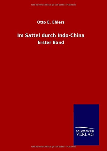 Im Sattel Durch Indo-china - Otto E. Ehlers - Books - Salzwasser-Verlag GmbH - 9783846095379 - November 3, 2014