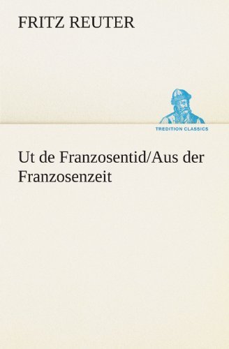 Cover for Fritz Reuter · Ut De Franzosentid / Aus Der Franzosenzeit (Tredition Classics) (German Edition) (Paperback Book) [German edition] (2012)