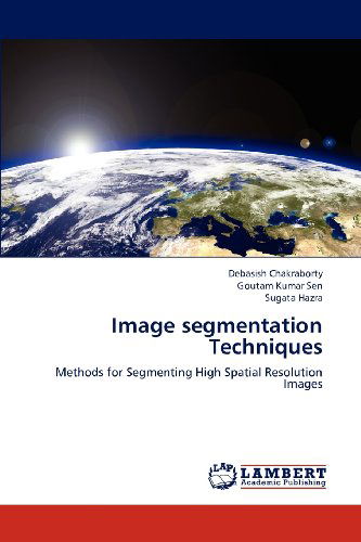 Cover for Sugata Hazra · Image Segmentation Techniques: Methods for Segmenting High Spatial Resolution Images (Paperback Book) (2012)