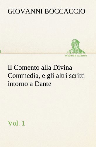 Il Comento Alla Divina Commedia, E Gli Altri Scritti Intorno a Dante, Vol. 1 (Tredition Classics) (Italian Edition) - Giovanni Boccaccio - Books - tredition - 9783849122379 - November 19, 2012