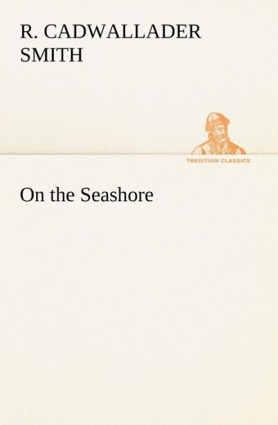 Cover for R. Cadwallader Smith · On the Seashore (Tredition Classics) (Paperback Book) (2012)
