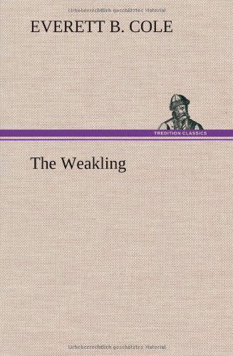 Cover for Everett B. Cole · The Weakling (Hardcover Book) (2013)