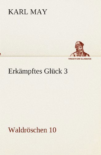 Cover for Karl May · Erkämpftes Glück 3: Waldröschen 10 (Tredition Classics) (German Edition) (Paperback Book) [German edition] (2013)