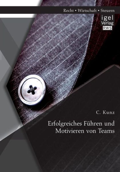 Cover for Kunz C · Erfolgreiches Fuhren Und Motivieren Von Teams (Taschenbuch) [German edition] (2014)