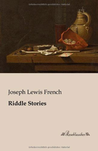 Riddle Stories - Joseph Lewis French - Books - Leseklassiker in Europ ischer Hochschulv - 9783955630379 - January 18, 2013