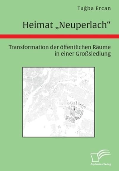 Cover for Tu?ba Ercan · Heimat Neuperlach. Transformation der oeffentlichen Raume in einer Grosssiedlung (Pocketbok) (2021)