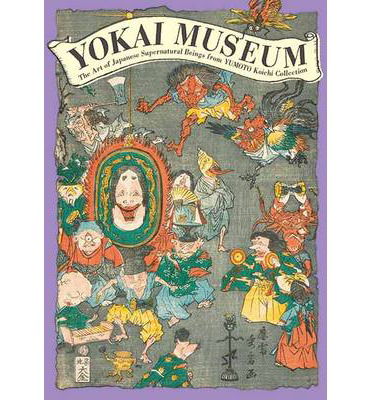 Yokai Museum: The Art of Japanese Supernatural Beings from Yumoto Koichi Collection - PIE Books - Livros - PIE Books - 9784756243379 - 23 de outubro de 2013