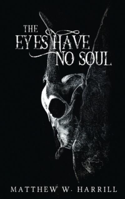 Cover for Matthew Harrill · The Eyes Have No Soul (Hardcover Book) (2021)