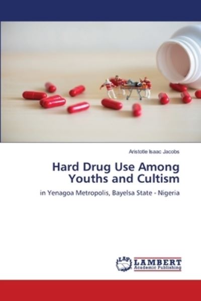 Cover for Aristotle Isaac Jacobs · Hard Drug Use Among Youths and Cultism (Paperback Book) (2021)