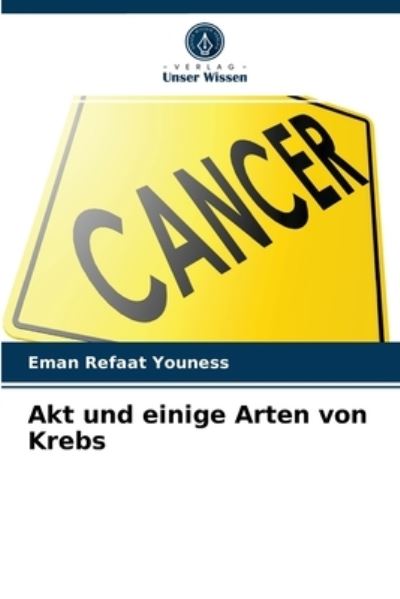 Akt und einige Arten von Krebs - Eman Refaat Youness - Książki - Verlag Unser Wissen - 9786203482379 - 15 marca 2021