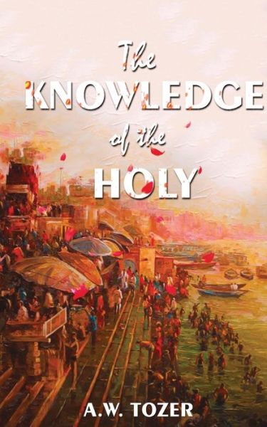 Cover for A W Tower · The Knowledge Of The Holy (Taschenbuch) (2020)