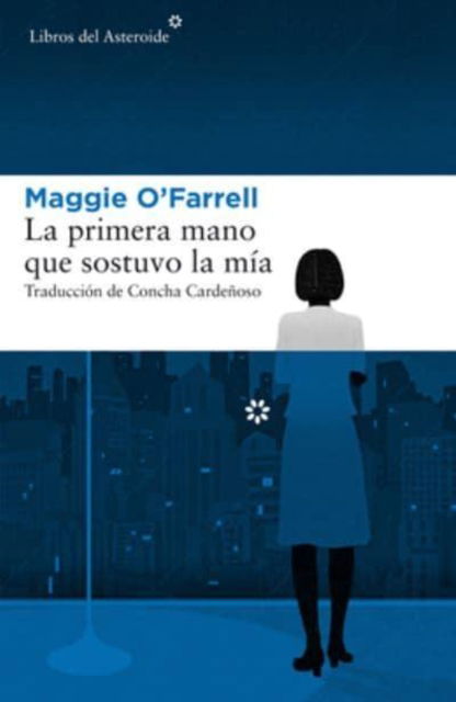 Cover for Maggie O'Farrell · La primera mano que sostuvo la mia (Paperback Bog) (2018)