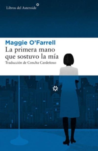 Cover for Maggie O'Farrell · La primera mano que sostuvo la mia (Paperback Book) (2018)