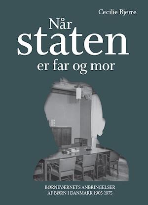 Cover for Cecilie Bjerre · University of Southern Denmark Studies in History and Social Sciences: Når staten er far og mor (Innbunden bok) [1. utgave] (2021)