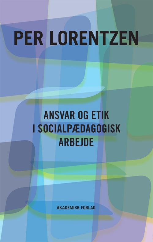 Per Lorentzen · Ansvar og etik i socialpædagogisk arbejde (Taschenbuch) [1. Ausgabe] (2013)