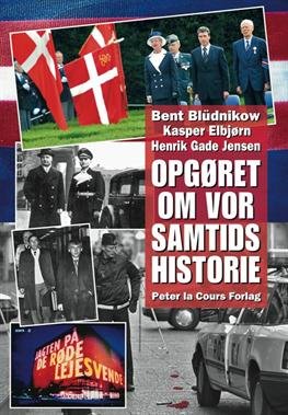 Bent Blüdnikow, Kasper Elbjørn og Henrik Gade Jensen (red.) · Opgøret Om Vor Samtids Historie (Hardcover Book) [1st edition] [Hardback] (2012)