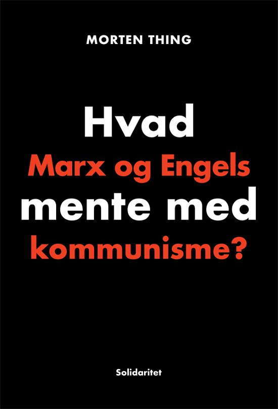 Hvad Marx og Engels mente med kommunisme? - Morten Thing - Bøker - Solidaritet - 9788793572379 - 20. april 2022
