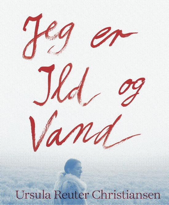 Dorthe Juul Rugaard (red.), Lilian Munk Rösing og Ursula Reuter Christiansen · Jeg er ild og vand (Sewn Spine Book) [1º edição] (2024)