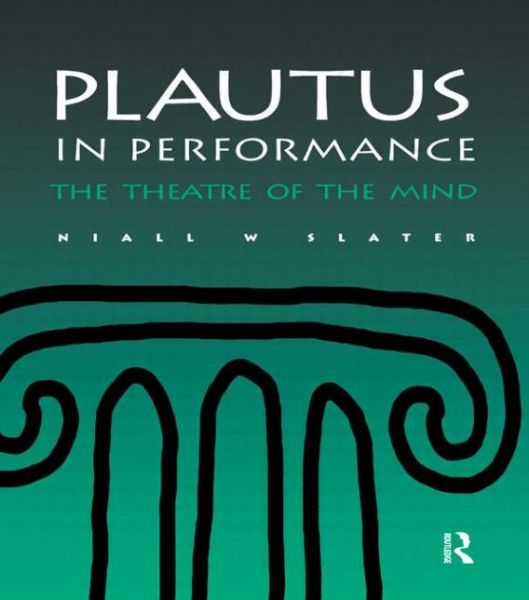 Cover for Niall W. Slater · Plautus in Performance: The Theatre of the Mind (Hardcover Book) [2 Rev edition] (2000)