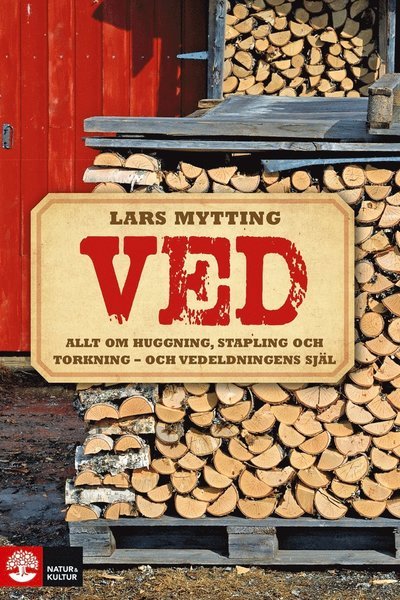 Cover for Lars Mytting · Ved : allt om huggning, stapling och torkning - och vedeldningens själ (ePUB) (2014)