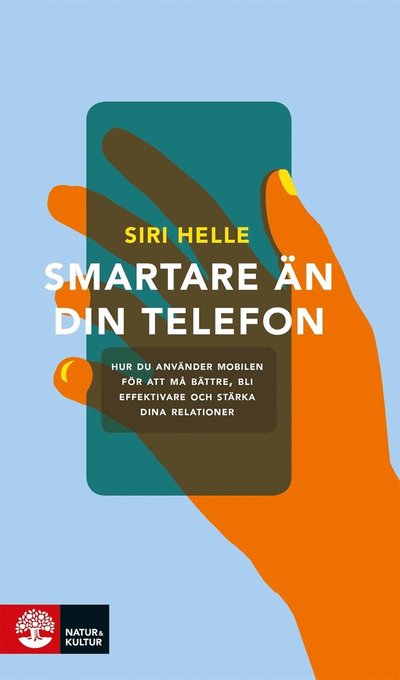 Cover for Siri Helle · Smartare än din telefon : hur du använder mobilen för att må bättre, bli effektivare och stärka dina relationer (ePUB) (2019)