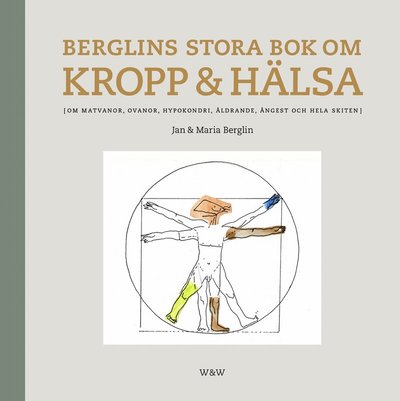 Berglins stora bok om kropp & hälsa : om matvanor, ovanor, hypokondri, åldrande, ångest och hela skiten - Maria Berglin - Böcker - Wahlström & Widstrand - 9789146225379 - 23 januari 2014