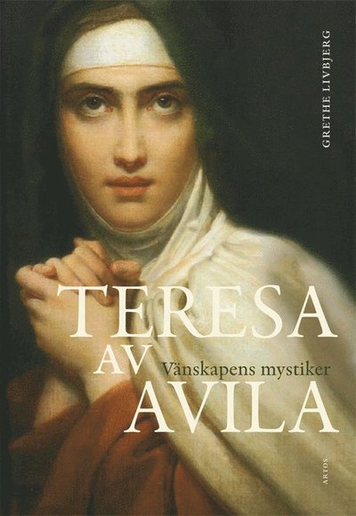 Cover for Grethe Livbjerg · Teresa av Avila : vänskapens mystiker (Bok) (2015)