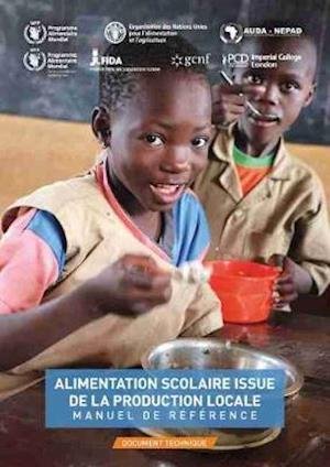 Cover for Food and Agriculture Organization of the United Nations · Alimentation scolaire issue de la production locale – Manuel de reference: Document technique (Paperback Book) (2021)