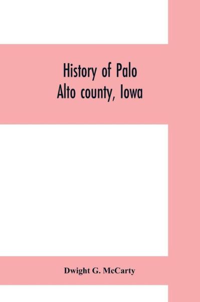 Cover for Dwight G McCarty · History of Palo Alto county, Iowa (Paperback Book) (2019)