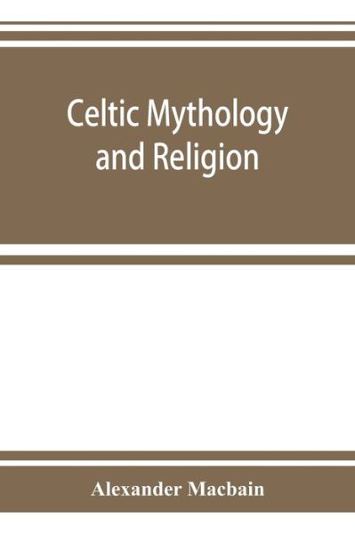 Cover for Alexander Macbain · Celtic mythology and religion, with chapters upon Druid circles and Celtic burial (Pocketbok) (2019)