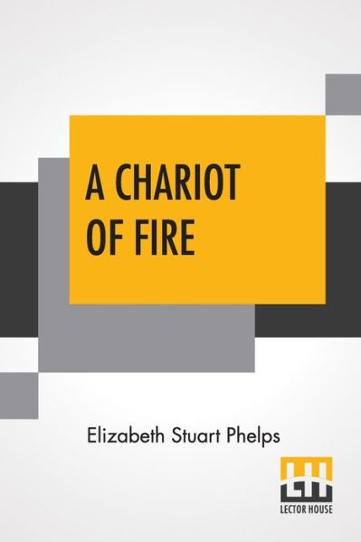 A Chariot Of Fire - Elizabeth Stuart Phelps - Kirjat - Astral International Pvt. Ltd. - 9789354208379 - maanantai 17. tammikuuta 2022