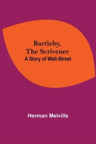 Cover for Herman Melville · Bartleby, The Scrivener A Story Of Wall-Street (Taschenbuch) (2021)